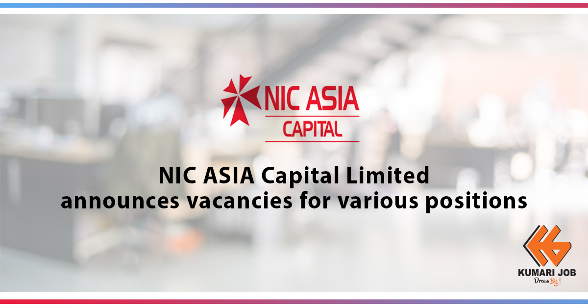 NIC ASIA Capital Limited Announces Vacancies For Various Positions 